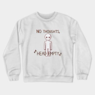 No Thoughts, Head Empty Crewneck Sweatshirt